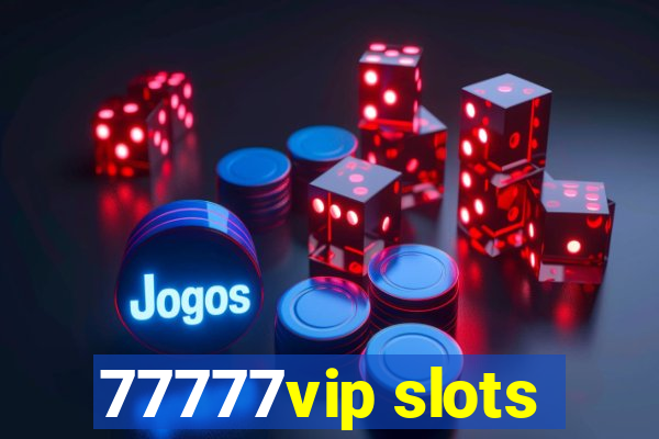 77777vip slots